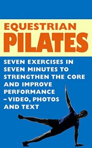 Baixar Equestrian Pilates – 7 Exercises in 7 Minutes to Strengthen the Core and Improve Performance – Video, Photos & Text (English Edition) pdf, epub, ebook