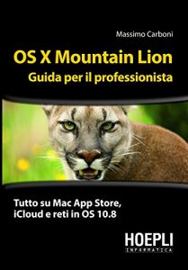 Baixar OS X Mountain Lion. Guida per il professionista: Tutto su Mac App Store, iCloud e reti in OS 10.8 (Hoepli informatica) pdf, epub, ebook