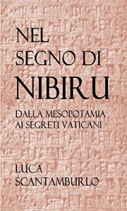 Baixar Nel segno di Nibiru. Dalla Mesopotamia ai segreti vaticani. pdf, epub, ebook