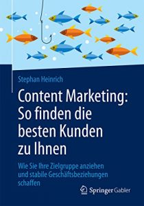 Baixar Content Marketing: So finden die besten Kunden zu Ihnen : Wie Sie Ihre Zielgruppe anziehen und stabile Geschäftsbeziehungen schaffen pdf, epub, ebook