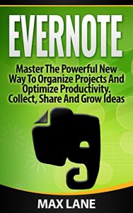 Baixar Evernote: Master The Powerful New Way To Organize Projects And Optimize Productivity. Collect, Share And Grow Ideas In Any Format Across Platforms, Learn … for beginners Book 1) (English Edition) pdf, epub, ebook