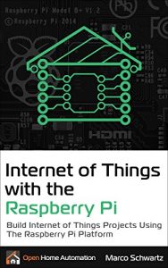Baixar Internet of Things with the Raspberry Pi: Build Internet of Things Projects Using the Raspberry Pi Platform (English Edition) pdf, epub, ebook