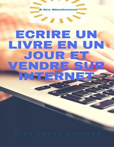 Baixar Ecrire un livre en un jour et vendre sur Internet: Grâce à la nouvelle méthode PUE; il est possible d’écrire un livre irrésistible en un jour. (French Edition) pdf, epub, ebook