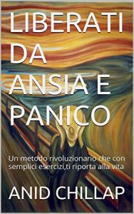 Baixar LIBERATI DA ANSIA E PANICO: Un metodo rivoluzionario che con semplici esercizi,ti riporta alla vita pdf, epub, ebook