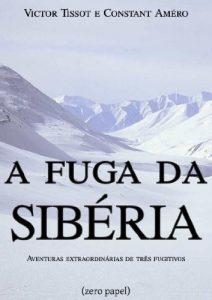 Baixar A fuga da Sibéria (Aventuras extraordinárias de três fugitivos) (Portuguese Edition) pdf, epub, ebook