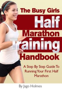 Baixar Half Marathon Training (The Busy Girls Half Marathon Training Handbook – A Step By Step Guide To Running Your First Half Marathon) (English Edition) pdf, epub, ebook