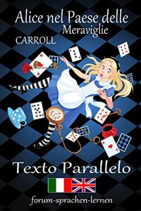 Baixar Alice nel Paese delle Meraviglie / Alice in Wonderland – Italiano Inglese – Testo parallelo – in colonne verticali parallele fianco a fianco (English Edition) pdf, epub, ebook