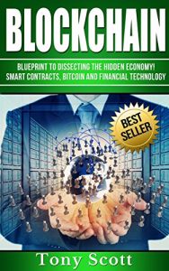 Baixar Blockchain: Blueprint to Dissecting The Hidden Economy!- Smart Contracts, Bitcoin and Financial Technology (English Edition) pdf, epub, ebook