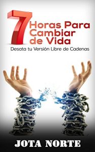 Baixar 7 Horas para Cambiar de Vida: Desata tu Versión Libre de Cadenas (Spanish Edition) pdf, epub, ebook