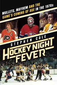 Baixar Hockey Night Fever: Mullets, Mayhem and the Game’s Coming of Age in the 1970s pdf, epub, ebook