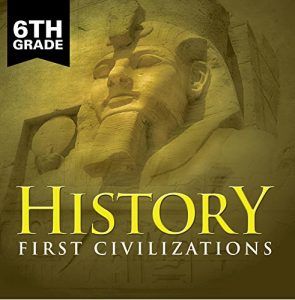 Baixar 6th Grade History: First Civilizations: Ancient Civilizations for Kids Sixth Grade Books (Children’s Ancient History Books) pdf, epub, ebook