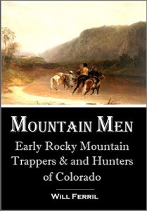 Baixar Mountain Men: Early Rocky Mountain Trappers and Hunters of Colorado (1911) (English Edition) pdf, epub, ebook