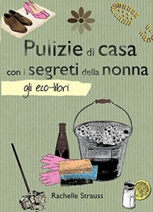 Baixar Pulizie di casa con i segreti della nonna (Gli Eco-Libri) pdf, epub, ebook