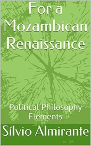 Baixar For a Mozambican Renaissance: Political Philosophy Elements (Portuguese Edition) pdf, epub, ebook