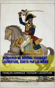 Baixar Mémoires du général Toussaint Louverture, écrits par lui-même (French Edition) pdf, epub, ebook