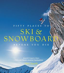 Baixar Fifty Places to Ski and Snowboard Before You Die: Downhill Experts Share the World’s Greatest Destinations (English Edition) pdf, epub, ebook