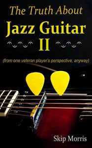 Baixar The Truth About Jazz Guitar II: (from one veteran player’s perspective, anyway) (English Edition) pdf, epub, ebook