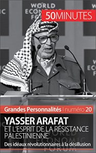 Baixar Yasser Arafat et l’esprit de la résistance palestinienne: Des idéaux révolutionnaires à la désillusion (Grandes Personnalités t. 20) (French Edition) pdf, epub, ebook