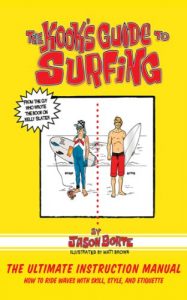 Baixar The Kook’s Guide to Surfing: The Ultimate Instruction Manual: How to Ride Waves with Skill, Style, and Etiquette pdf, epub, ebook