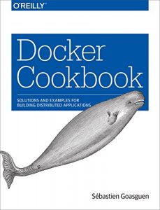 Baixar Docker Cookbook: Solutions and Examples for Building Distributed Applications pdf, epub, ebook