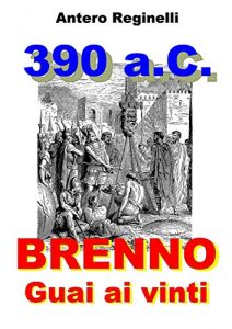 Baixar 390 a.C. BRENNO. Guai ai vinti pdf, epub, ebook