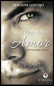 Baixar A FORÇA DE UM AMOR (RESGATADOS Livro 1) (Portuguese Edition) pdf, epub, ebook