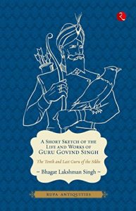 Baixar A Short Sketch of the Life and Works of Guru Govind Singh pdf, epub, ebook