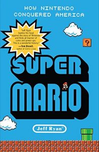 Baixar Super Mario: How Nintendo Conquered America pdf, epub, ebook