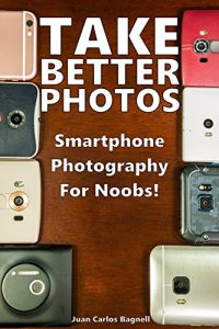 Baixar Take Better Photos: Smartphone Photography for Noobs! (English Edition) pdf, epub, ebook