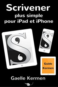 Baixar Scrivener plus simple pour iPad et iPhone: guide francophone de l’application Scrivener (Collection pratique Guide Kermen t. 3) (French Edition) pdf, epub, ebook