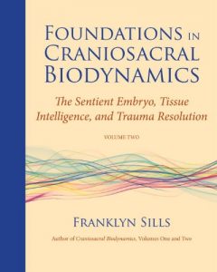 Baixar Foundations in Craniosacral Biodynamics, Volume Two: The Sentient Embryo, Tissue Intelligence, and Trauma Resolution: 2 pdf, epub, ebook