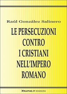 Baixar Le persecuzioni contro i cristiani nell’Impero romano. Approccio critico (Saggistica) pdf, epub, ebook