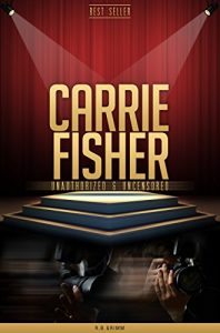 Baixar Carrie Fisher Unauthorized & Uncensored (All Ages Deluxe Edition with Videos) (English Edition) pdf, epub, ebook