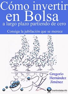 Baixar Cómo invertir en Bolsa a largo plazo partiendo de cero (Consiga la jubilación que se merece) (Spanish Edition) pdf, epub, ebook