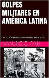 Baixar GOLPES MILITARES EN AMÉRICA LATINA: COLECCIÓN RESÚMENES UNIVERSITARIOS Nº 242 (Spanish Edition) pdf, epub, ebook