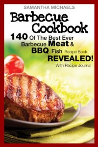 Baixar Barbecue Cookbook: 140 Of The Best Ever Barbecue Meat & BBQ Fish Recipes Book…Revealed! (With Recipe Journal) pdf, epub, ebook