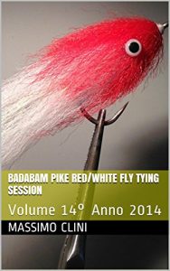 Baixar Badabam Pike Red/White Fly Tying Session: Volume 14° Anno 2014 (Fly Tying Sessions) pdf, epub, ebook