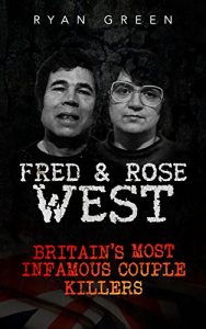 Baixar Fred & Rose West: Britain’s Most Infamous Killer Couples (True Crime, Serial Killers, Murderers) (English Edition) pdf, epub, ebook