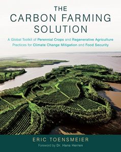 Baixar The Carbon Farming Solution: A Global Toolkit of Perennial Crops and Regenerative Agriculture Practices for Climate Change Mitigation and Food Security pdf, epub, ebook