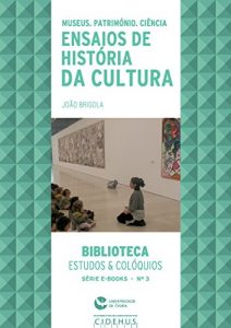 Baixar Museus, Património e Ciência. Ensaios de História da Cultura (Biblioteca – Estudos & Colóquios) pdf, epub, ebook