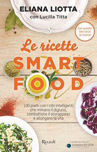 Baixar Le ricette Smartfood: 100 piatti con i cibi intelligenti che mimano il digiuno, combattono il sovrappeso e allungano la vita. pdf, epub, ebook