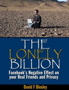 Baixar The Lonely Billion: Facebook’s Negative Effect on your Real Friends and Privacy (English Edition) pdf, epub, ebook