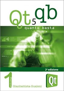 Baixar Qt 5 Quanto Basta: La Guida all’Uso della Libreria Grafica Qt 5, in Italiano (Qt QB Vol. 1) pdf, epub, ebook