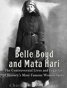 Baixar Belle Boyd and Mata Hari: The Controversial Lives and Legacies of History’s Most Famous Women Spies (English Edition) pdf, epub, ebook