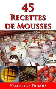 Baixar 45 recettes de mousse: Un guide pour cuisiner « des recettes simples et délicieuses » (French Edition) pdf, epub, ebook