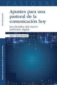 Baixar Apuntes para una pastoral de la comunicación hoy. Los desafíos del nuevo ambiente digital: la Pastoral de la comunicación en el ambiente digital (Spanish Edition) pdf, epub, ebook