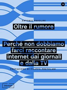 Baixar Oltre il rumore: Perché non dobbiamo farci raccontare internet dai giornali e dalla TV pdf, epub, ebook