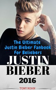 Baixar Justin Bieber: The Ultimate Justin Bieber Fanbook For Beliebers (Justin Bieber Biography, Books, Magazine, Calendar 2016, Just Getting Started, Justin Bieber Fan Book) (English Edition) pdf, epub, ebook