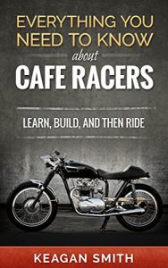 Baixar Everything you need to know about Cafe Racers: Learn, build, and then ride (English Edition) pdf, epub, ebook