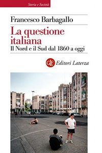 Baixar La questione italiana: Il Nord e il Sud dal 1860 a oggi (Storia e società) pdf, epub, ebook